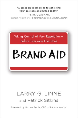 Brand Aid: Taking Control of Your Reputation--Before Everyone Else Does