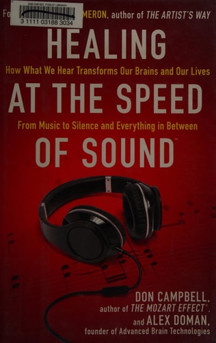 Healing at the Speed of Sound: How What We Hear Transforms Our Brains and Our Lives