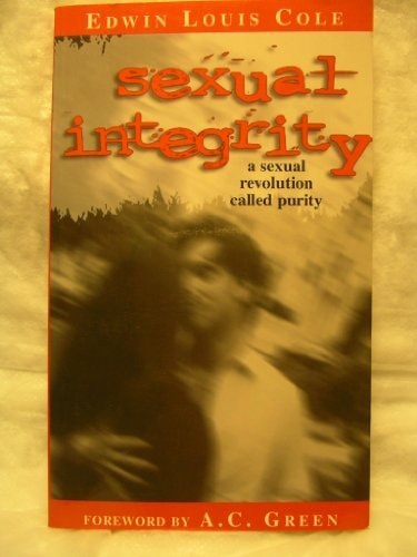 Sexual Integrity : A Sexual Revolution Called Purity