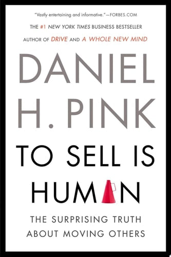 To Sell Is Human The Surprising Truth About Moving Others