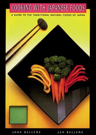 Cooking With Japanese Foods: A Guide to the Traditional Natural Foods of Japan