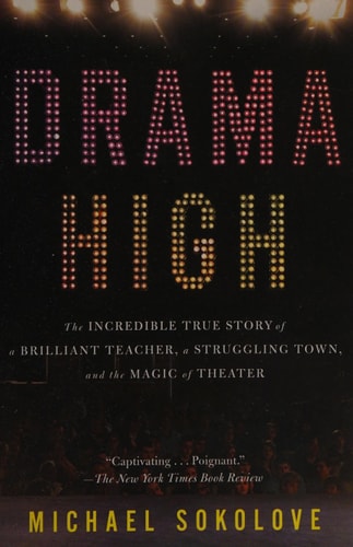 Drama High: The Incredible True Story of a Brilliant Teacher, a Struggling Town, and the Magic of Theater