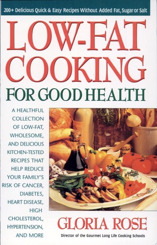 Low-Fat Cooking for Good Health: 200+ Delicious Quick and Easy Recipes without Added Fat, Sugar or Salt