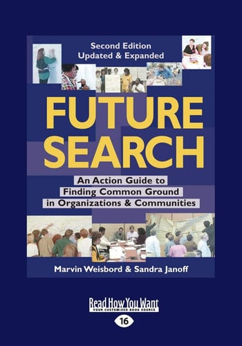 Future Search: An Action Guide to Finding Common Ground in Organizations and Communities