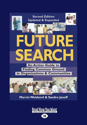 Future Search: An Action Guide to Finding Common Ground in Organizations and Communities