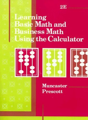 Learning Basic Math and Business Math Using the Calculator (MB Business/Vocational Math Series)