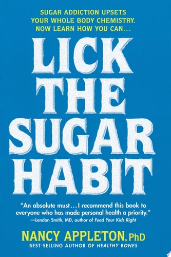 Lick the Sugar Habit: Sugar Addiction Upsets Your Whole Body Chemistry