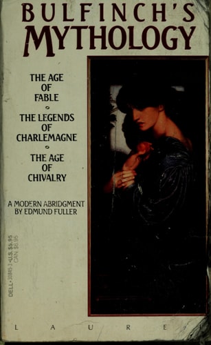 Bulfinch's Mythology The Age of Fable, The Legends of Charlemagne, The Age of Chivalry