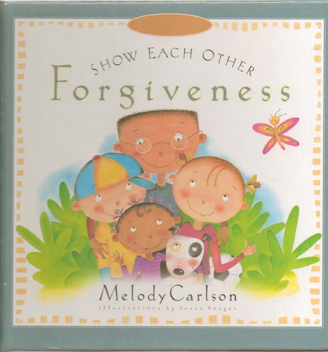 Show Each Other Forgiveness (Just Like Jesus Said Series)