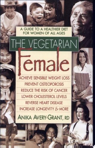 The Vegetarian Female: A Guide to a Healthier Diet for Women of All Ages
