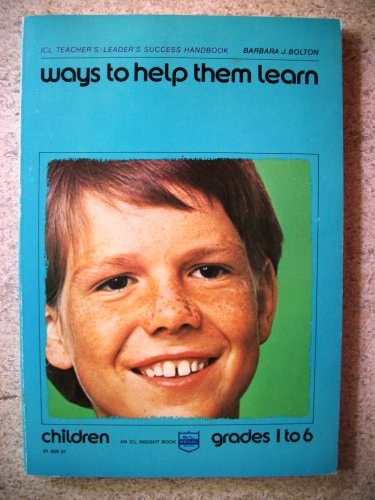 Ways to help them learn: children,: Grades 1 to 6 (ICL teacher's/leader's success handbook)