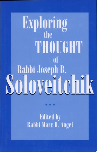 Exploring the Thought of Rabbi Joseph B. Soloveitchik