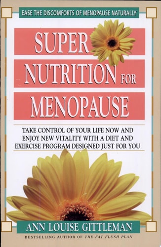 Super Nutrition for Menopause: Take Control of Your Life Now and Enjoy New Vitality