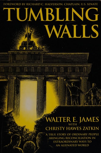 Tumbling Walls: A True Story of Ordinary People Bringing Reconciliation in Extraordinary Ways to an Alienated World