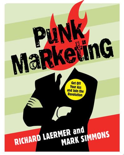 Punk Marketing: Get Off Your Ass and Join the Revolution