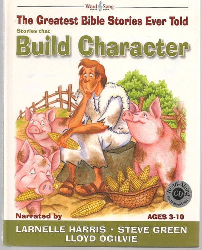 Stories That Build Character: The Greatest Bible Stories Ever Told (The Word and Song Greatest Bible Stories Ever Told, 4)