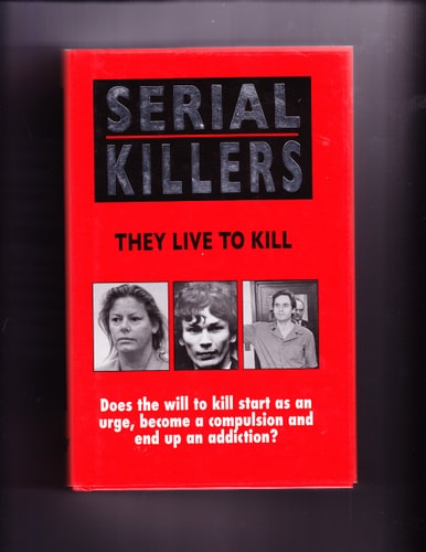 Serial Killers: They Live to Kill