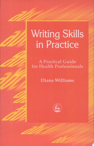 Writing Skills in Practice: A Practical Guide for Health Professionals (Arts Therapies)