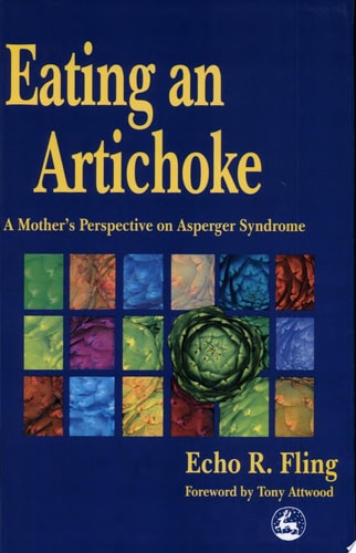 Eating An Artichoke: A Mother's Perspective on Asperger Syndrome