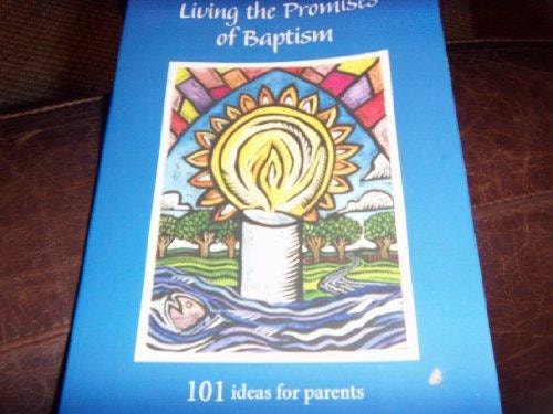 Living the Promises of Baptism: 101 Ideas for Parents