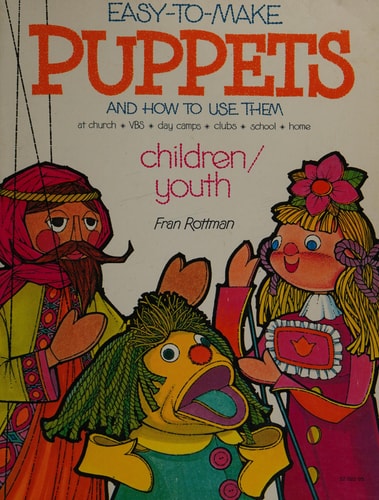 Easy to Make Puppets and How to Use Them