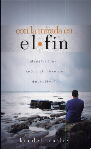 Con La Mirada En El Fin: Meditaciones Sobre El Libro de Apocalipsis (Spanish Edition)