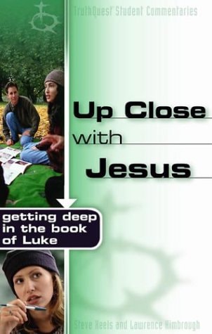 Up Close with Jesus: Getting Deep in the Book of Luke (Truthquest Student Commentaries)