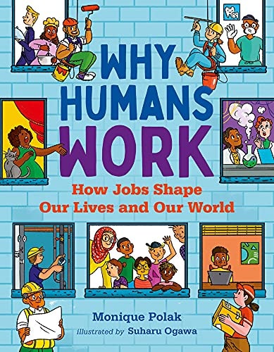 Why Humans Work: How Jobs Shape Our Lives and Our World (Orca Think, 6)