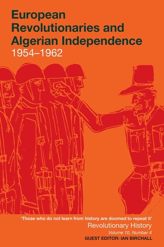 European Revolutionaries and Algerian Independence: 1954–1962 (10) (Revolutionary History)
