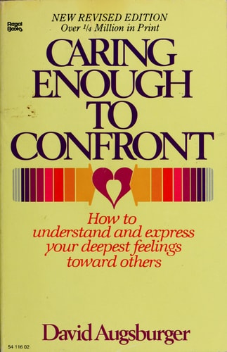 Caring Enough to Confront:How to Understand and Express Your Deepest Feelings Toward Others