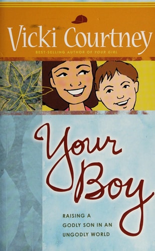 Your Boy: Raising a Godly Son in an Ungodly World
