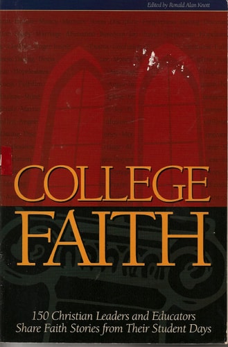 College Faith: 150 Christian Leaders and Educators Share Faith Stories from Their Student Days