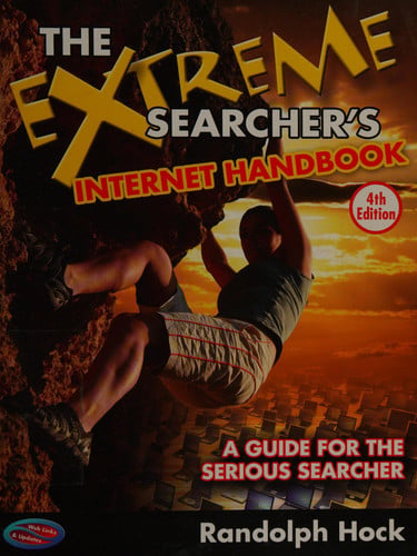 The Extreme Searcher's Internet Handbook: A Guide for the Serious Searcher