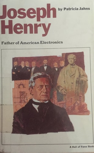 Joseph Henry: Father of American Electronics (A Hall of Fame Book)