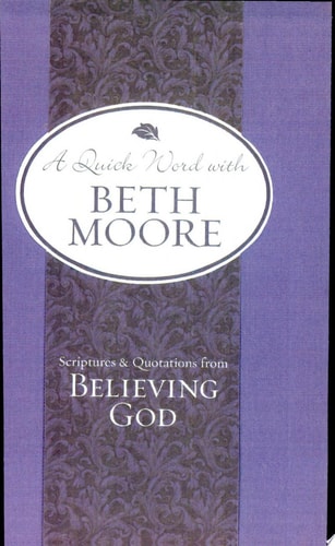 Scriptures and Quotations from Believing God (A Quick Word with Beth Moore)