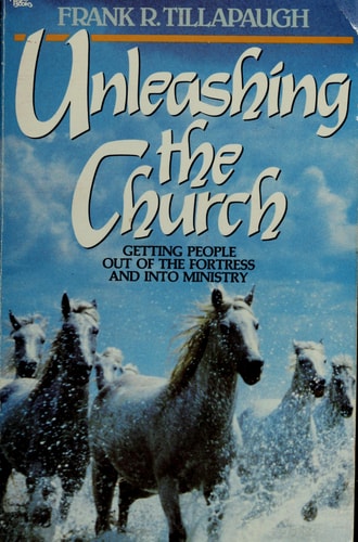 Unleashing the Church: Getting People Out of the Fortress and into Ministry