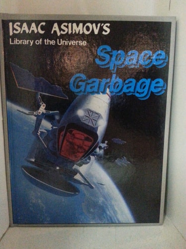 Space garbage (Isaac Asimov's Library of the universe)