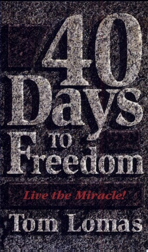 40 days to freedom: Live the miracle!