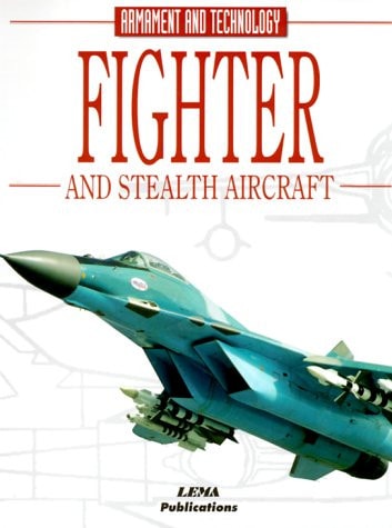 Fighters and Stealth Aircraft: Encyclopedia of Armament and Technology
