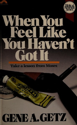 When You Feel Like You Haven't Got It: Take a Lesson from Moses (Biblical Renewal Series)