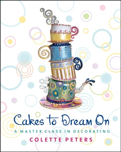 Cakes to Dream On A Master Class in Decorating