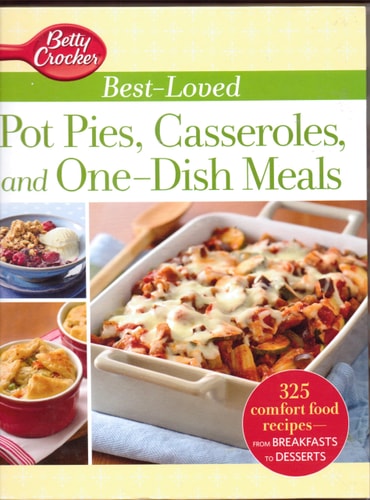 Betty Crocker Best-Loved Pot Pies, Casseroles, and One-Dish Meals: 325 Comfort food Recipes from Breakfasts to Desserts