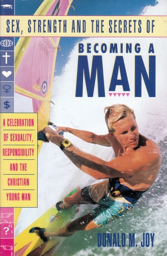 Becoming a Man: A Celebration of Sexuality, Responsibility, and the Christian Young Man