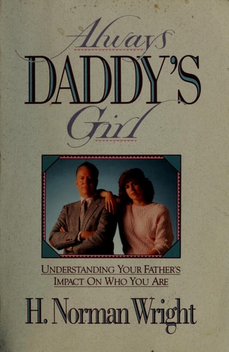 Always Daddy's Girl: Understanding Your Father's Impact on Who You Are