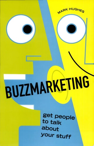 Buzzmarketing: Get People to Talk About Your Stuff