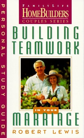Building Teamwork in Your Marriage: Personal Study Guide (Family Life Homebuilders Couples Series (Regal))