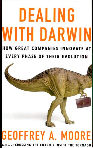 Dealing with Darwin: How Great Companies Innovate at Every Phase of Their Evolution