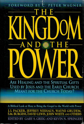 The Kingdom and the Power: Are Healing and the Spiritual Gifts Used by Jesus and the Early Church Meant for the Church Today?
