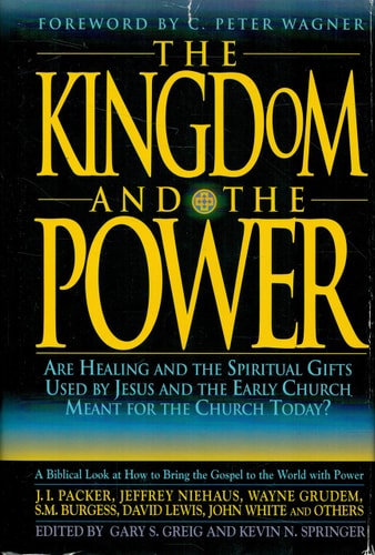 The Kingdom and the Power: Are Healing and the Spiritual Gifts Used by Jesus and the Early Church Meant for the Church Today?