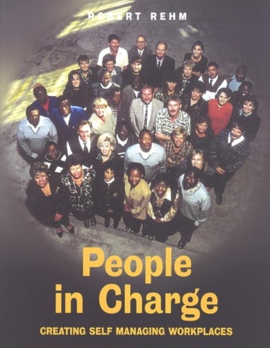 People in Charge : Creating Self Managing Workplaces (Social Ecology Series)